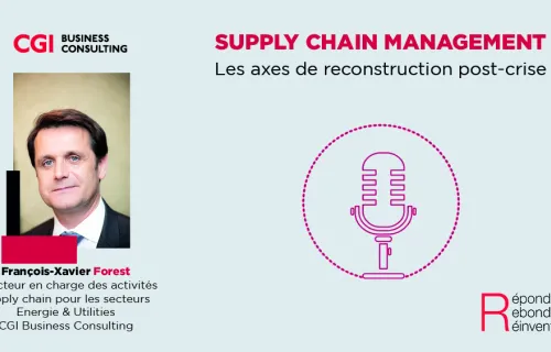 Podcast Supply Chain - les axes de reconstruction post-crise avec François-Xavier Forest - CGI…